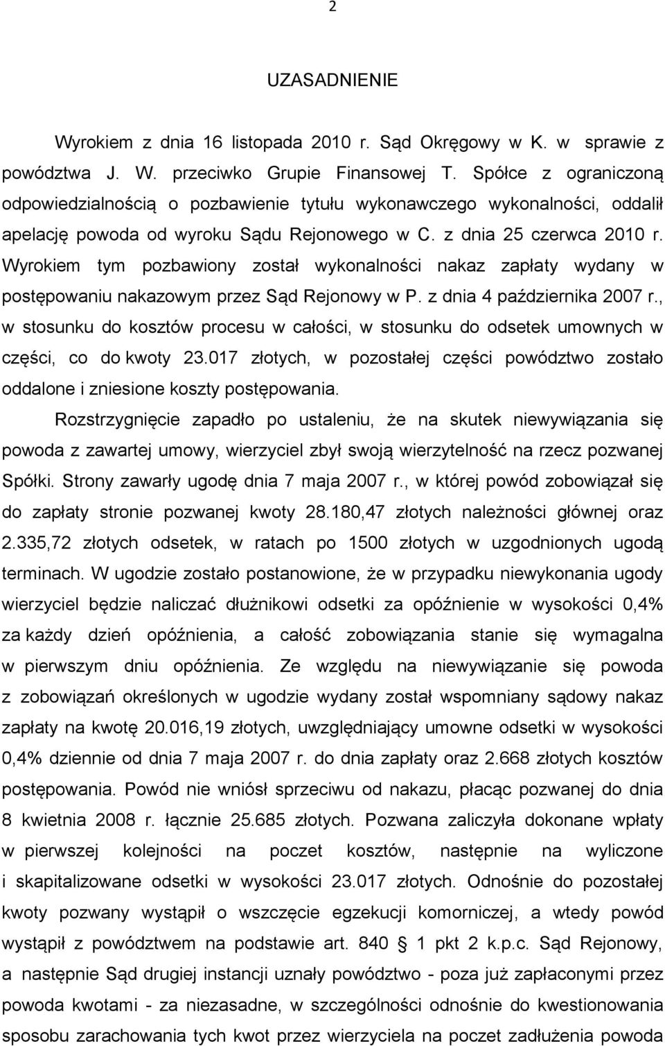 Wyrokiem tym pozbawiony został wykonalności nakaz zapłaty wydany w postępowaniu nakazowym przez Sąd Rejonowy w P. z dnia 4 października 2007 r.