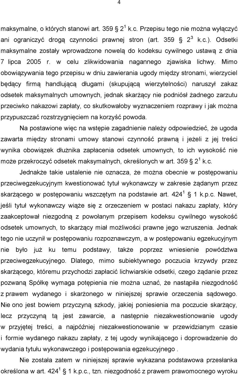 Mimo obowiązywania tego przepisu w dniu zawierania ugody między stronami, wierzyciel będący firmą handlującą długami (skupującą wierzytelności) naruszył zakaz odsetek maksymalnych umownych, jednak