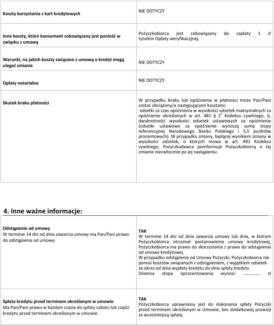 następującymi kosztami: odsetki za czas opóźnienia w wysokości odsetek maksymalnych za opóźnienie określonych w art. 481 2 1 Kodeksu cywilnego, tj.