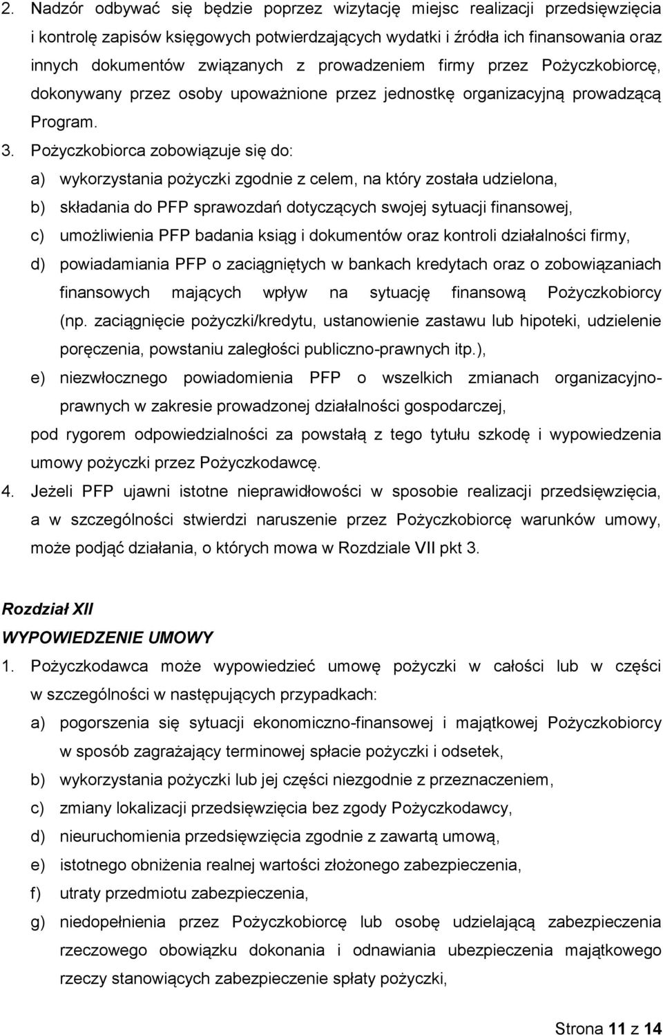 Pożyczkobiorca zobowiązuje się do: a) wykorzystania pożyczki zgodnie z celem, na który została udzielona, b) składania do PFP sprawozdań dotyczących swojej sytuacji finansowej, c) umożliwienia PFP