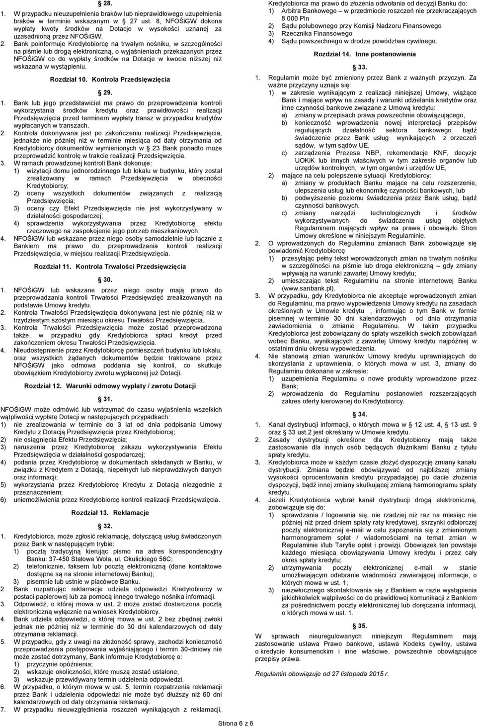 Bank poinformuje Kredytobiorcę na trwałym nośniku, w szczególności na piśmie lub drogą elektroniczną, o wyjaśnieniach przekazanych przez NFOŚiGW co do wypłaty środków na Dotacje w kwocie niższej niż