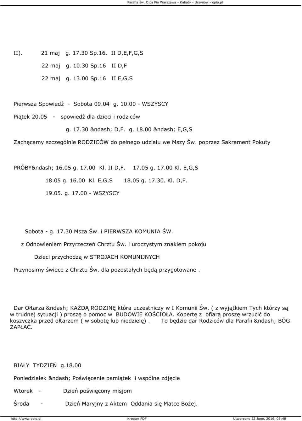 05 g. 16.00 Kl. E,G,S 18.05 g. 17.30. Kl. D,F. 19.05. g. 17.00 - WSZYSCY Sobota - g. 17.30 Msza Św. i PIERWSZA KOMUNIA ŚW. z Odnowieniem Przyrzeczeń Chrztu Św.