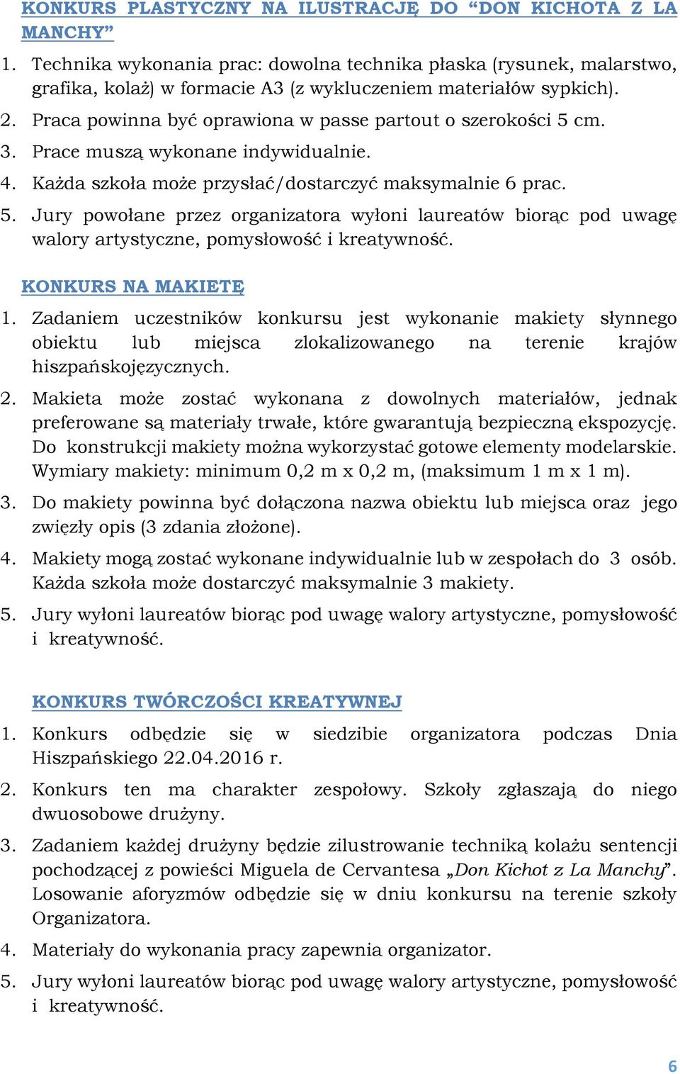 KONKURS NA MAKIETĘ 1. Zadaniem uczestników konkursu jest wykonanie makiety słynnego obiektu lub miejsca zlokalizowanego na terenie krajów hiszpańskojęzycznych. 2.