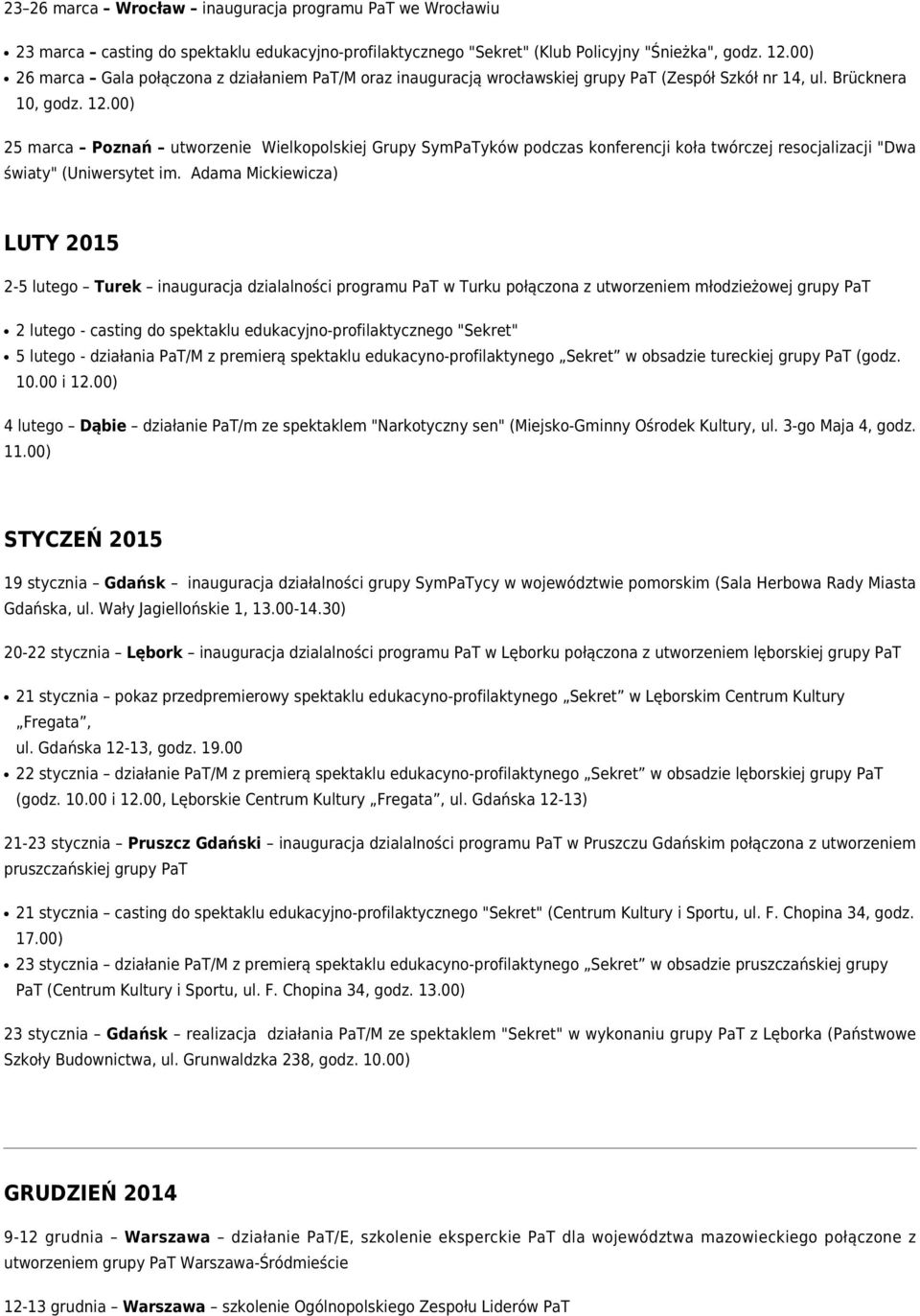 00) 25 marca Poznań utworzenie Wielkopolskiej Grupy SymPaTyków podczas konferencji koła twórczej resocjalizacji "Dwa światy" (Uniwersytet im.