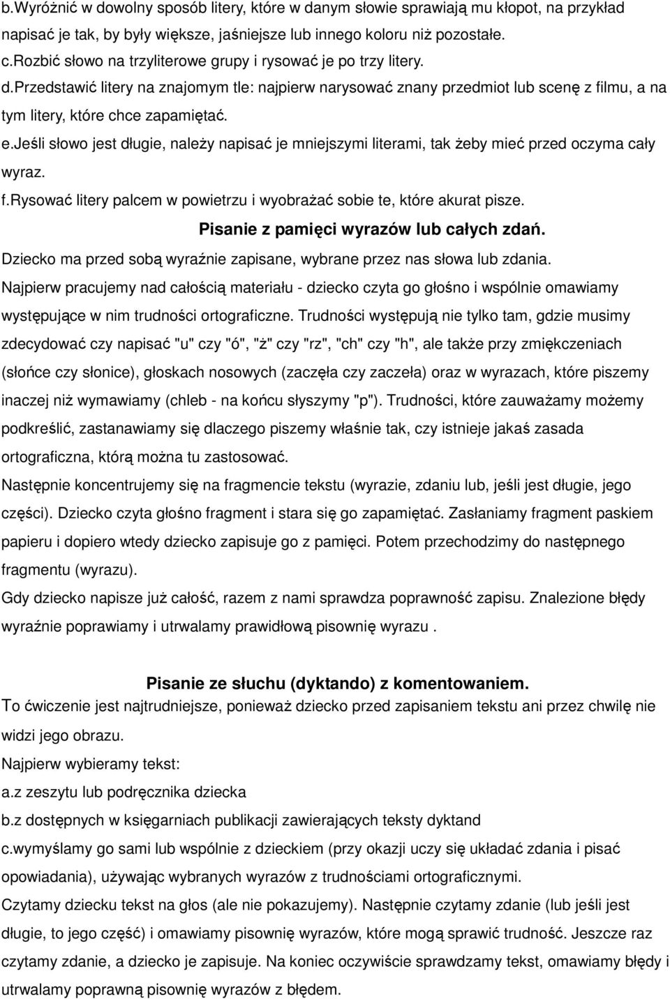 jeśli słowo jest długie, naleŝy napisać je mniejszymi literami, tak Ŝeby mieć przed oczyma cały wyraz. f.rysować litery palcem w powietrzu i wyobraŝać sobie te, które akurat pisze.