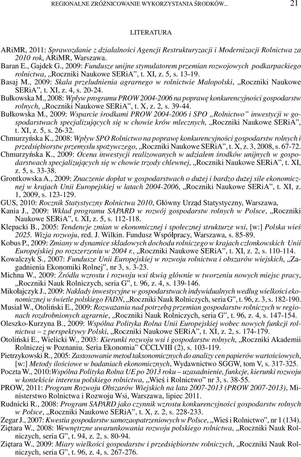 , 2009: Skala przeludnienia agrarnego w rolnictwie Małopolski, Roczniki Naukowe SERiA, t. XI, z. 4, s. 20-24. Bułkowska M.
