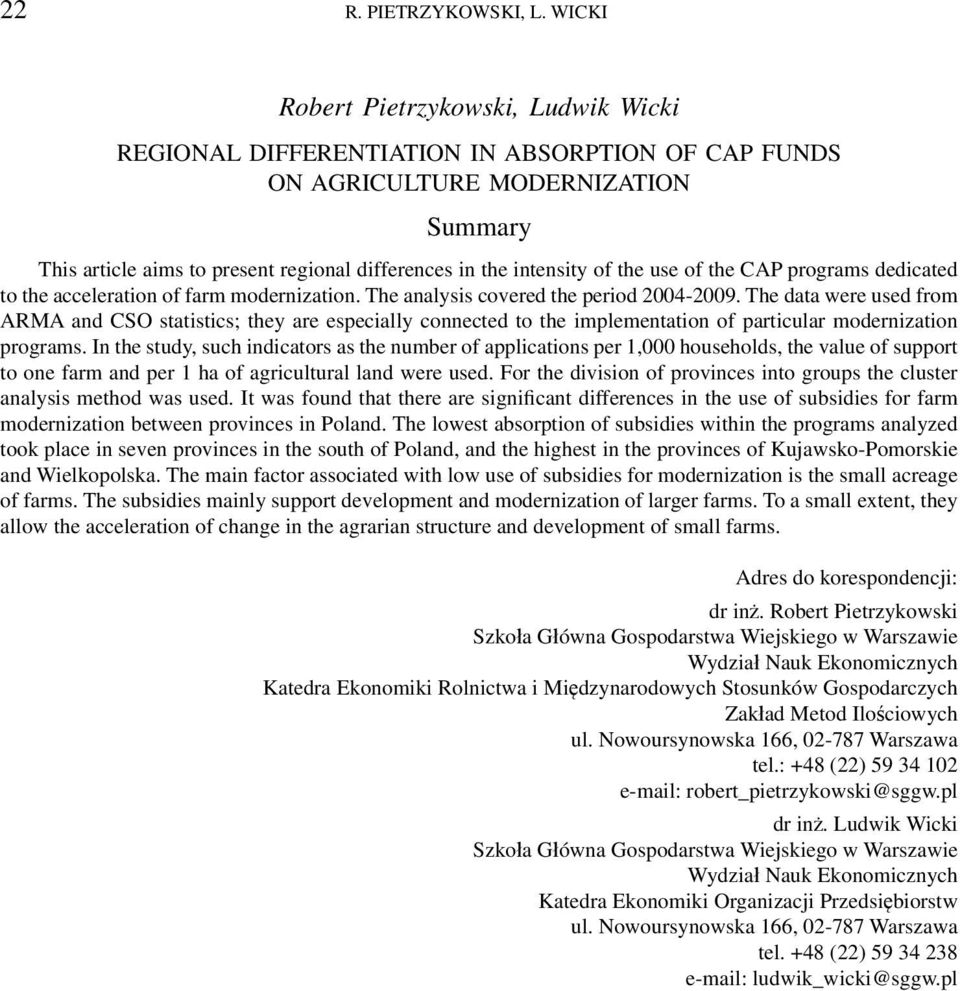 the use of the CAP programs dedicated to the acceleration of farm modernization. The analysis covered the period 2004-2009.