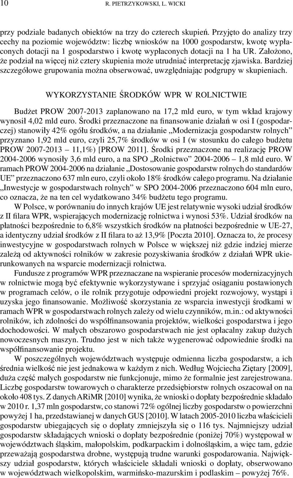 Założono, że podział na więcej niż cztery skupienia może utrudniać interpretację zjawiska. Bardziej szczegółowe grupowania można obserwować, uwzględniając podgrupy w skupieniach.