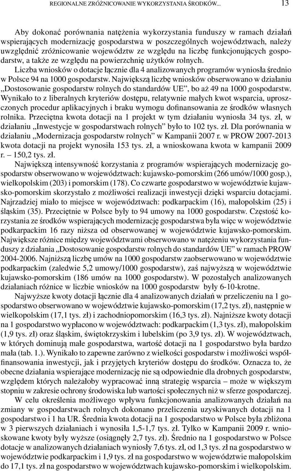 względu na liczbę funkcjonujących gospodarstw, a także ze względu na powierzchnię użytków rolnych.