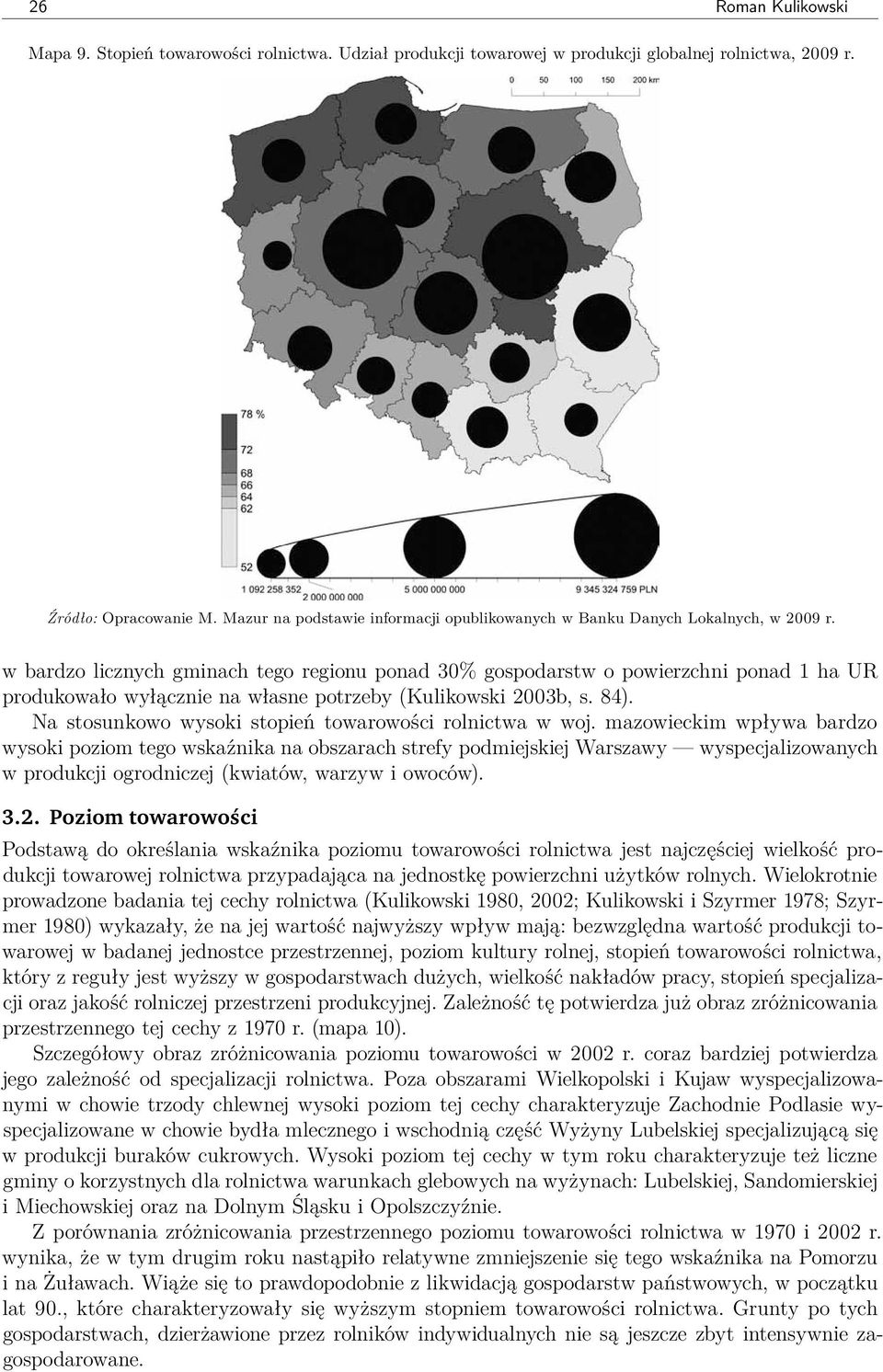 w bardzo licznych gminach tego regionu ponad 30% gospodarstw o powierzchni ponad 1 ha UR produkowało wyłącznie na własne potrzeby (Kulikowski 2003b, s. 84).