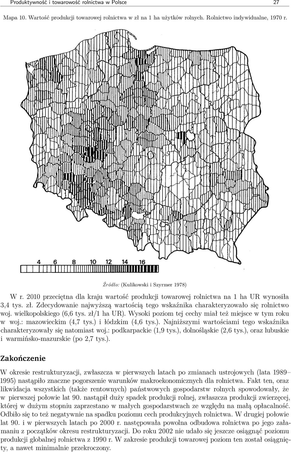 wielkopolskiego (6,6 tys. zł/1 ha UR). Wysoki poziom tej cechy miał też miejsce w tym roku w woj.: mazowieckim (4,7 tys.) i łódzkim (4,6 tys.). Najniższymi wartościami tego wskaźnika charakteryzowały się natomiast woj.