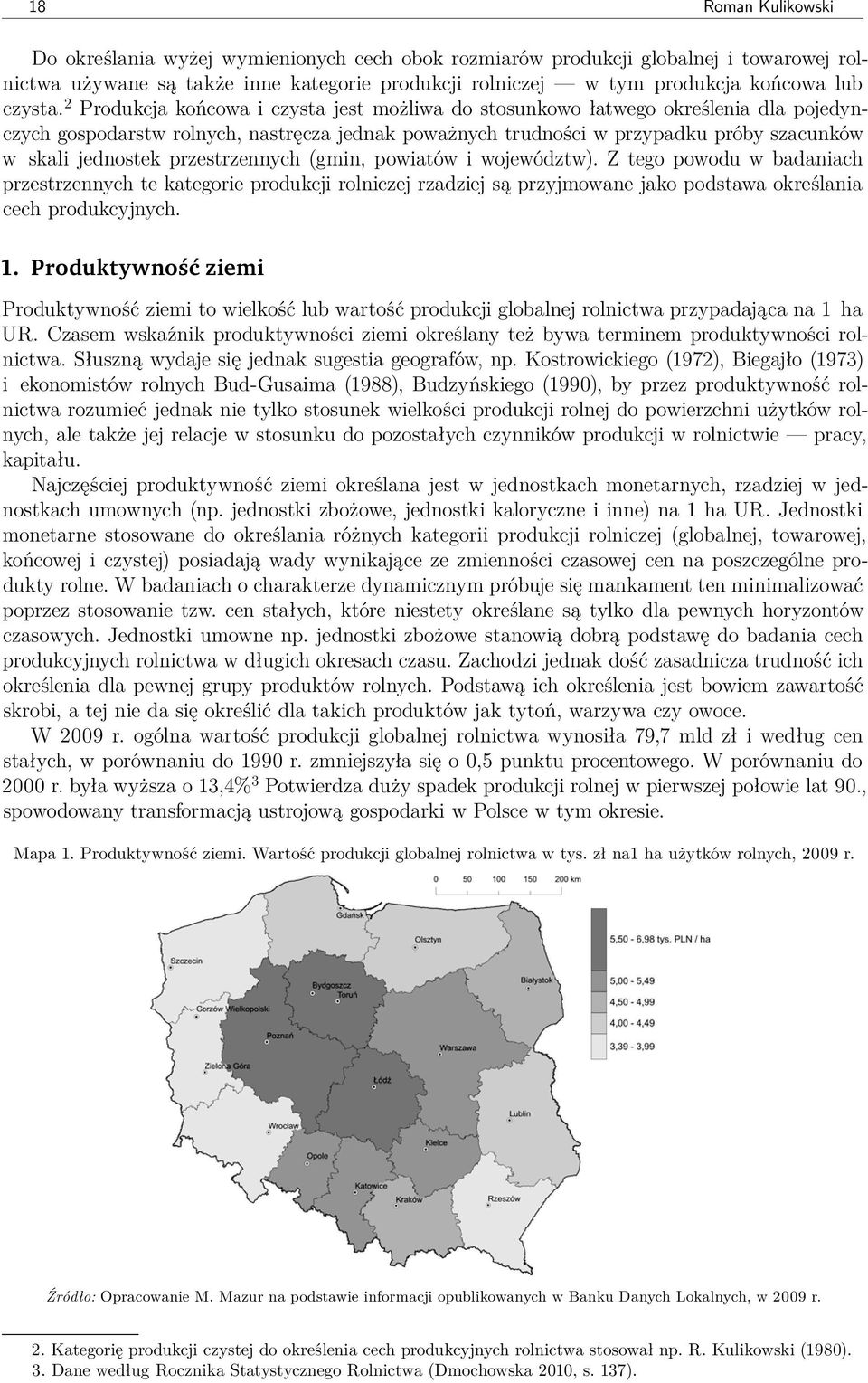 2 Produkcja końcowa i czysta jest możliwa do stosunkowo łatwego określenia dla pojedynczych gospodarstw rolnych, nastręcza jednak poważnych trudności w przypadku próby szacunków w skali jednostek