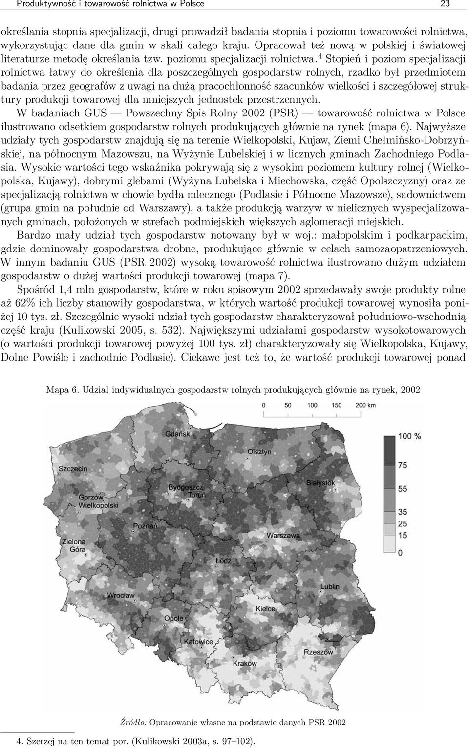 4 Stopień i poziom specjalizacji rolnictwa łatwy do określenia dla poszczególnych gospodarstw rolnych, rzadko był przedmiotem badania przez geografów z uwagi na dużą pracochłonność szacunków