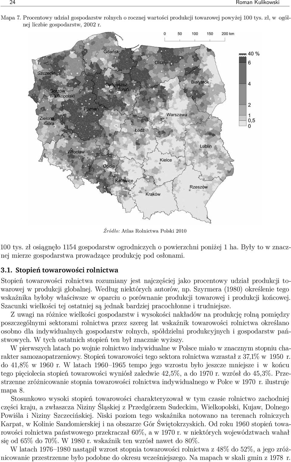 Według niektórych autorów, np. Szyrmera (1980) określenie tego wskaźnika byłoby właściwsze w oparciu o porównanie produkcji towarowej i produkcji końcowej.