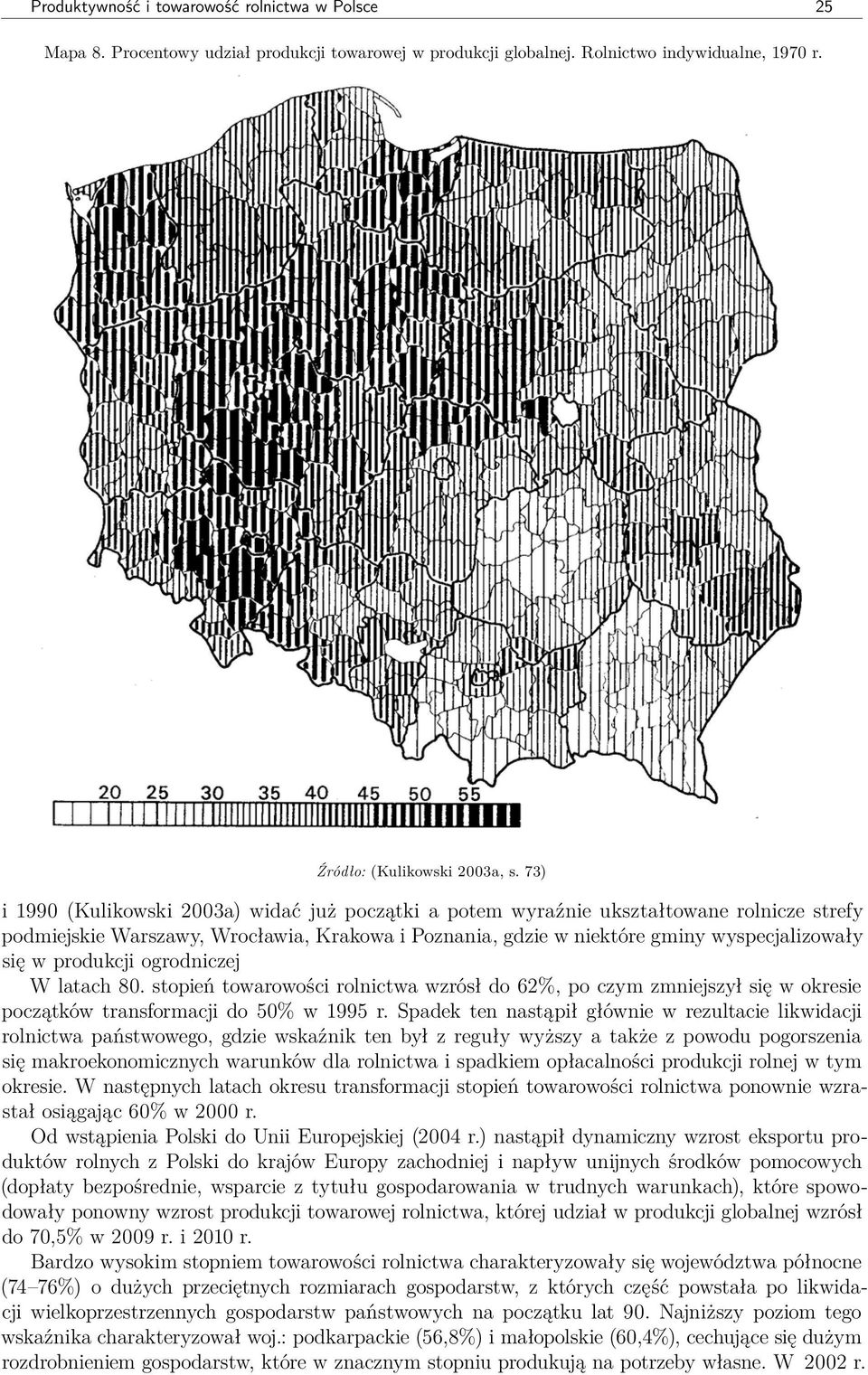 produkcji ogrodniczej W latach 80. stopień towarowości rolnictwa wzrósł do 62%, po czym zmniejszył się w okresie początków transformacji do 50% w 1995 r.