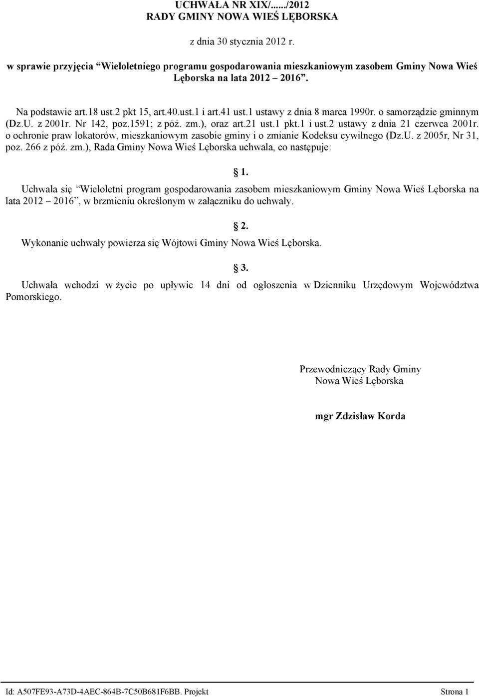 1 ustawy z dnia 8 marca 1990r. o samorządzie gminnym (Dz.U. z 2001r. Nr 142, poz.1591; z póź. zm.), oraz art.21 ust.1 pkt.1 i ust.2 ustawy z dnia 21 czerwca 2001r.