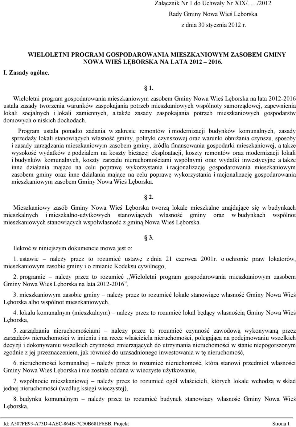 Wieloletni program gospodarowania mieszkaniowym zasobem Gminy Nowa Wieś Lęborska na lata 20122016 ustala zasady tworzenia warunków zaspokajania potrzeb mieszkaniowych wspólnoty samorządowej,