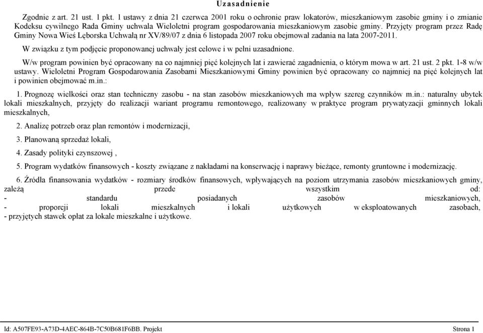 gminy. Przyjęty program przez Radę Gminy Nowa Wieś Lęborska Uchwałą nr XV/89/07 z dnia 6 listopada 2007 roku obejmował zadania na lata 20072011.