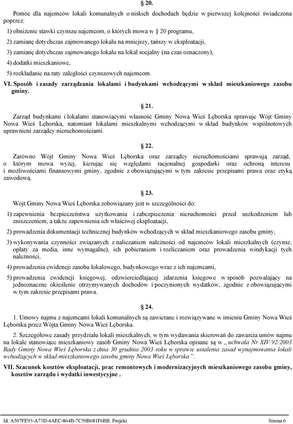 zaległości czynszowych najemcom. VI. Sposób i zasady zarządzania lokalami i budynkami wchodzącymi w skład mieszkaniowego zasobu gminy. 21.