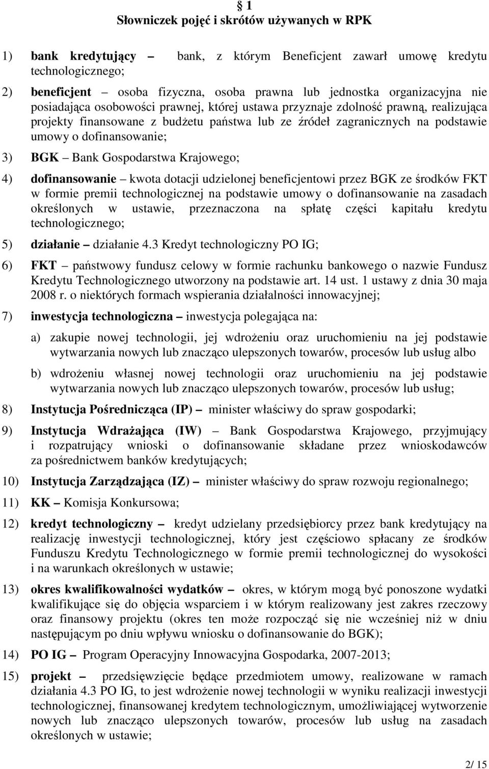 dofinansowanie; 3) BGK Bank Gospodarstwa Krajowego; 4) dofinansowanie kwota dotacji udzielonej beneficjentowi przez BGK ze środków FKT w formie premii technologicznej na podstawie umowy o