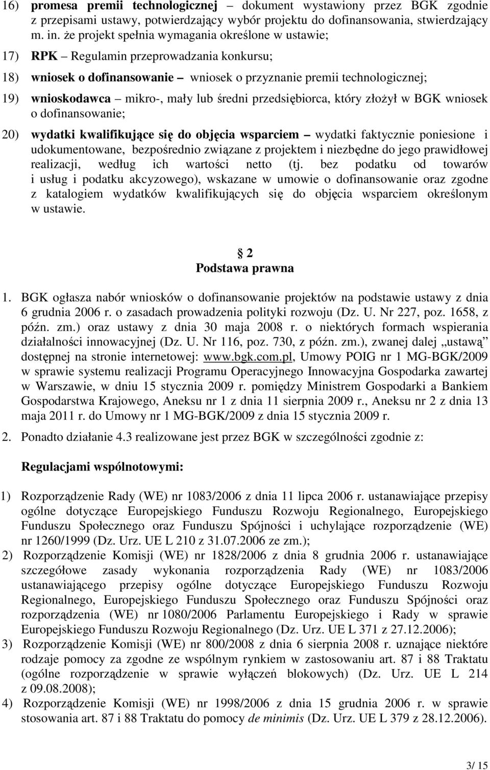 lub średni przedsiębiorca, który złożył w BGK wniosek o dofinansowanie; 20) wydatki kwalifikujące się do objęcia wsparciem wydatki faktycznie poniesione i udokumentowane, bezpośrednio związane z