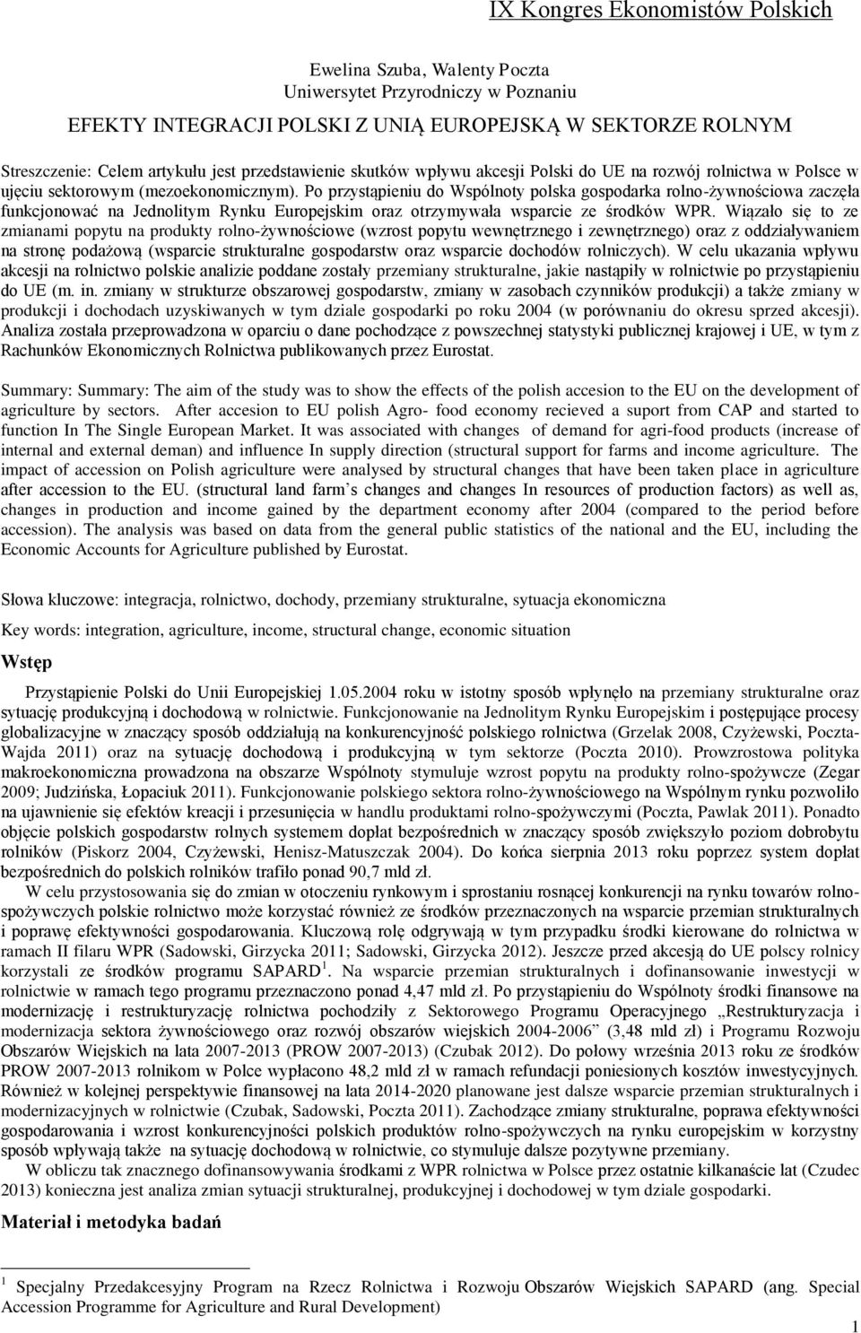 Po przystąpieniu do Wspólnoty polska gospodarka rolno-żywnościowa zaczęła funkcjonować na Jednolitym Rynku Europejskim oraz otrzymywała wsparcie ze środków WPR.