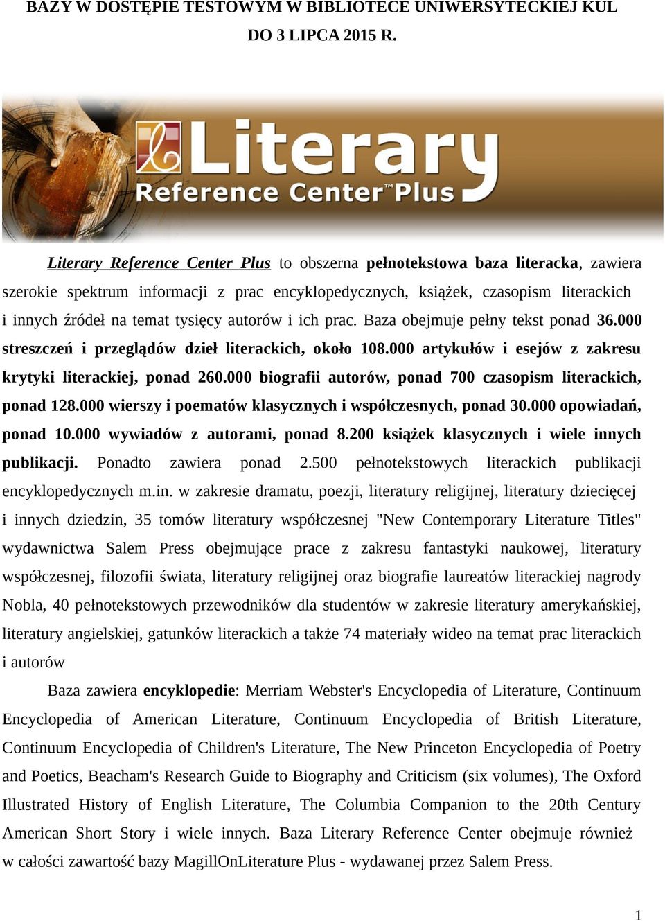 autorów i ich prac. Baza obejmuje pełny tekst ponad 36.000 streszczeń i przeglądów dzieł literackich, około 108.000 artykułów i esejów z zakresu krytyki literackiej, ponad 260.