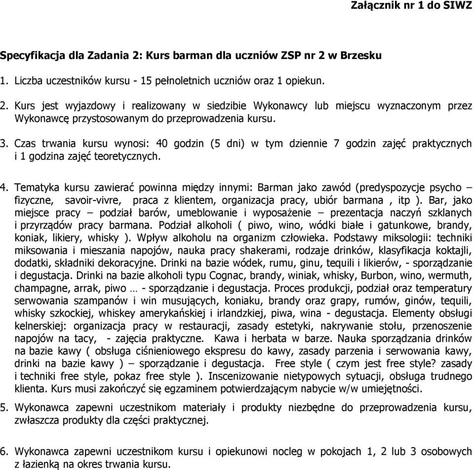 godzin (5 dni) w tym dziennie 7 godzin zajęć praktycznych i 1 godzina zajęć teoretycznych. 4.