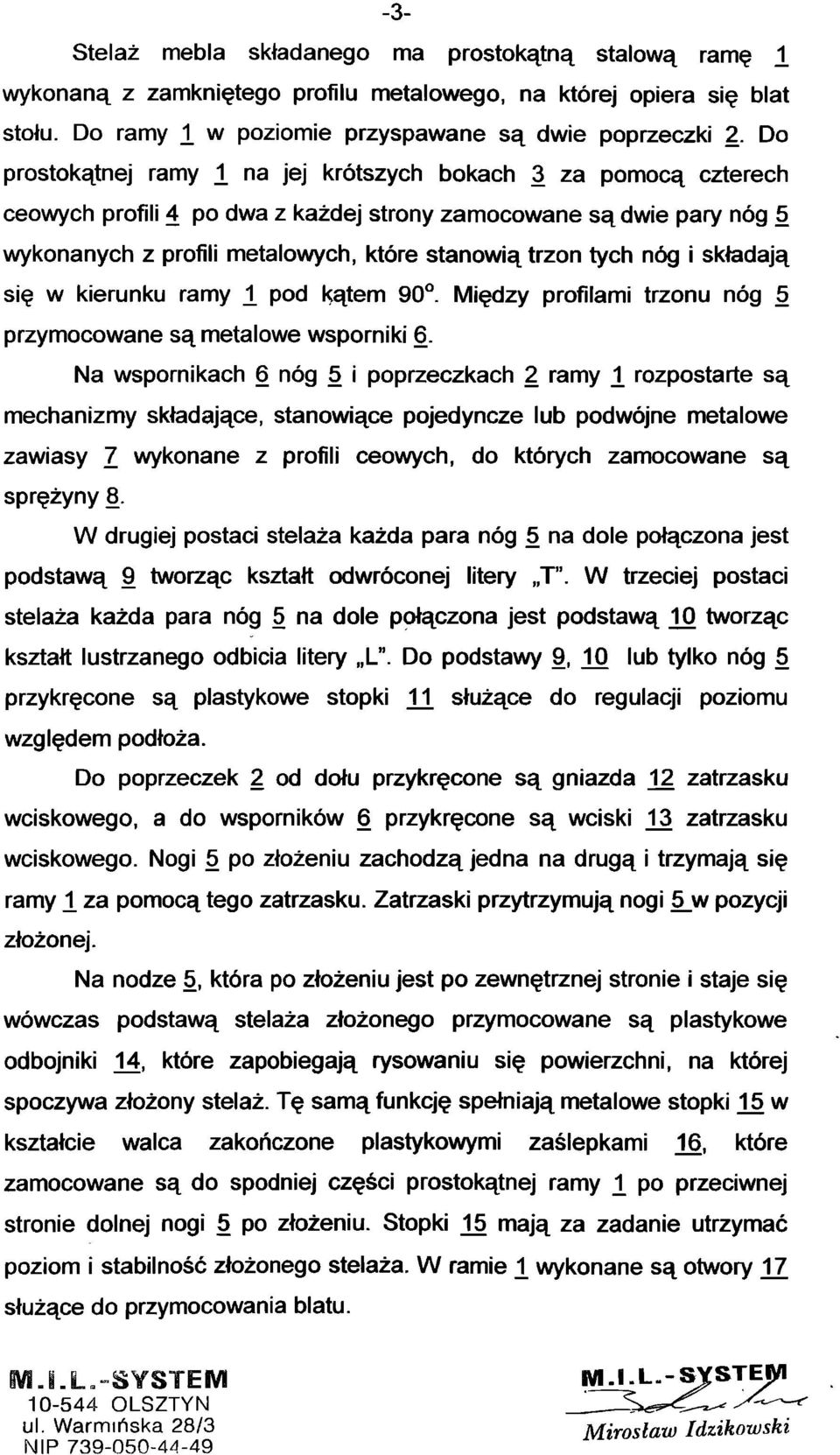 nóg i składają się w kierunku ramy 1 pod kątem 90. Między profilami trzonu nóg 5 przymocowane są metalowe wsporniki 6.