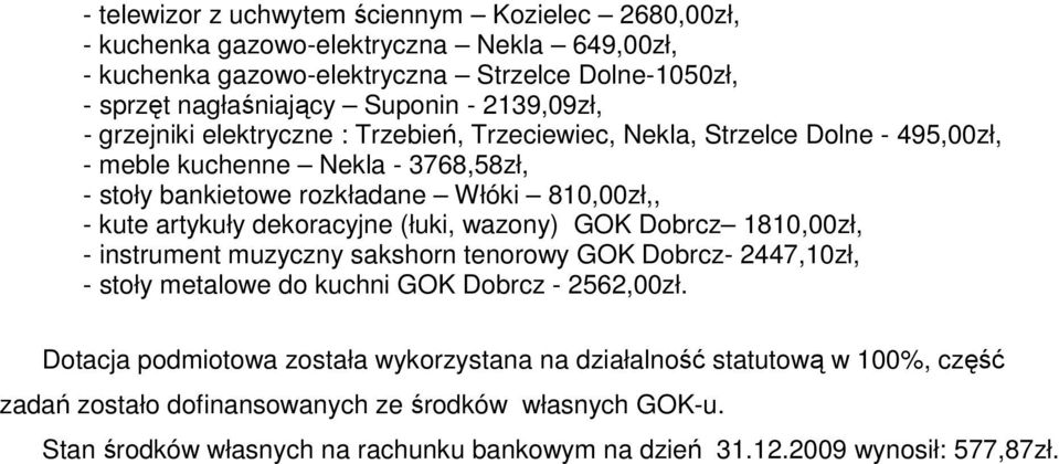 artykuły dekoracyjne (łuki, wazony) GOK Dobrcz 1810,00zł, - instrument muzyczny sakshorn tenorowy GOK Dobrcz- 2447,10zł, - stoły metalowe do kuchni GOK Dobrcz - 2562,00zł.