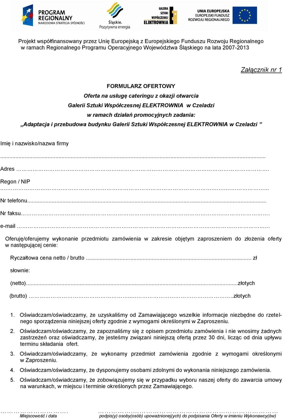 .. Nr faksu.... e-mail... Oferuję/oferujemy wykonanie przedmiotu zamówienia w zakresie objętym zaproszeniem do złożenia oferty w następującej cenie: Ryczałtowa cena netto / brutto.