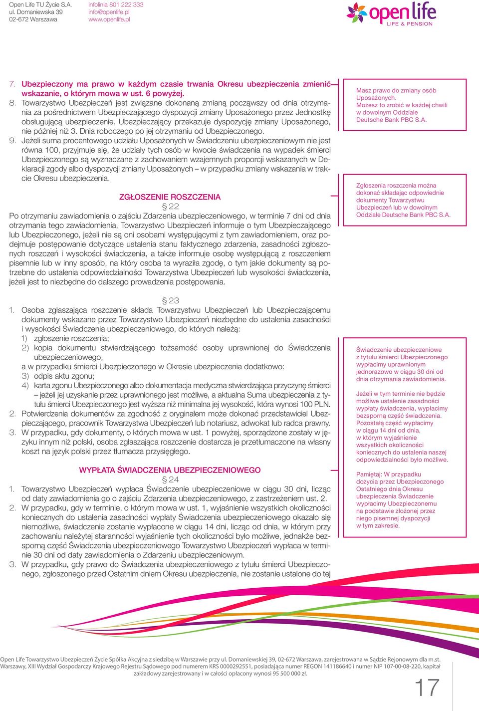 Ubezpieczający przekazuje dyspozycję zmiany Uposażonego, nie później niż 3. Dnia roboczego po jej otrzymaniu od Ubezpieczonego. 9.