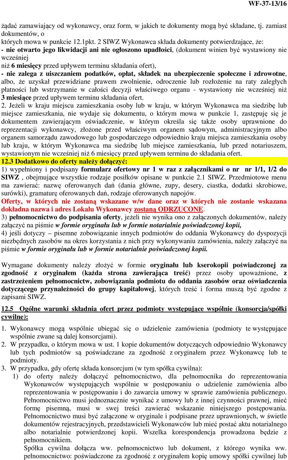 składania ofert), - nie zalega z uiszczaniem podatków, opłat, składek na ubezpieczenie społeczne i zdrowotne, albo, że uzyskał przewidziane prawem zwolnienie, odroczenie lub rozłożenie na raty