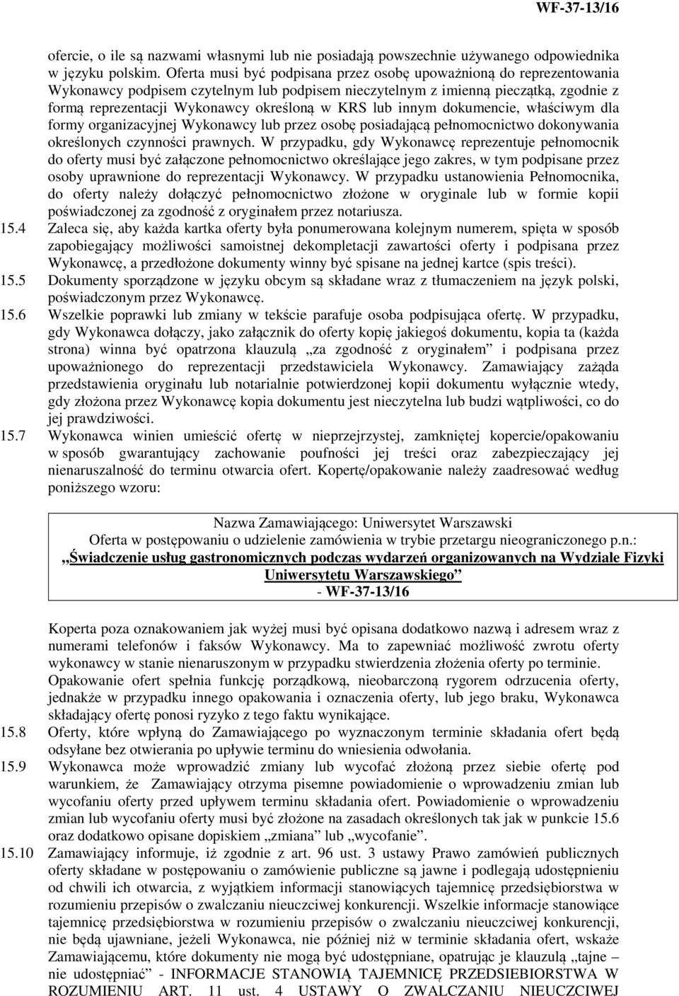 KRS lub innym dokumencie, właściwym dla formy organizacyjnej Wykonawcy lub przez osobę posiadającą pełnomocnictwo dokonywania określonych czynności prawnych.