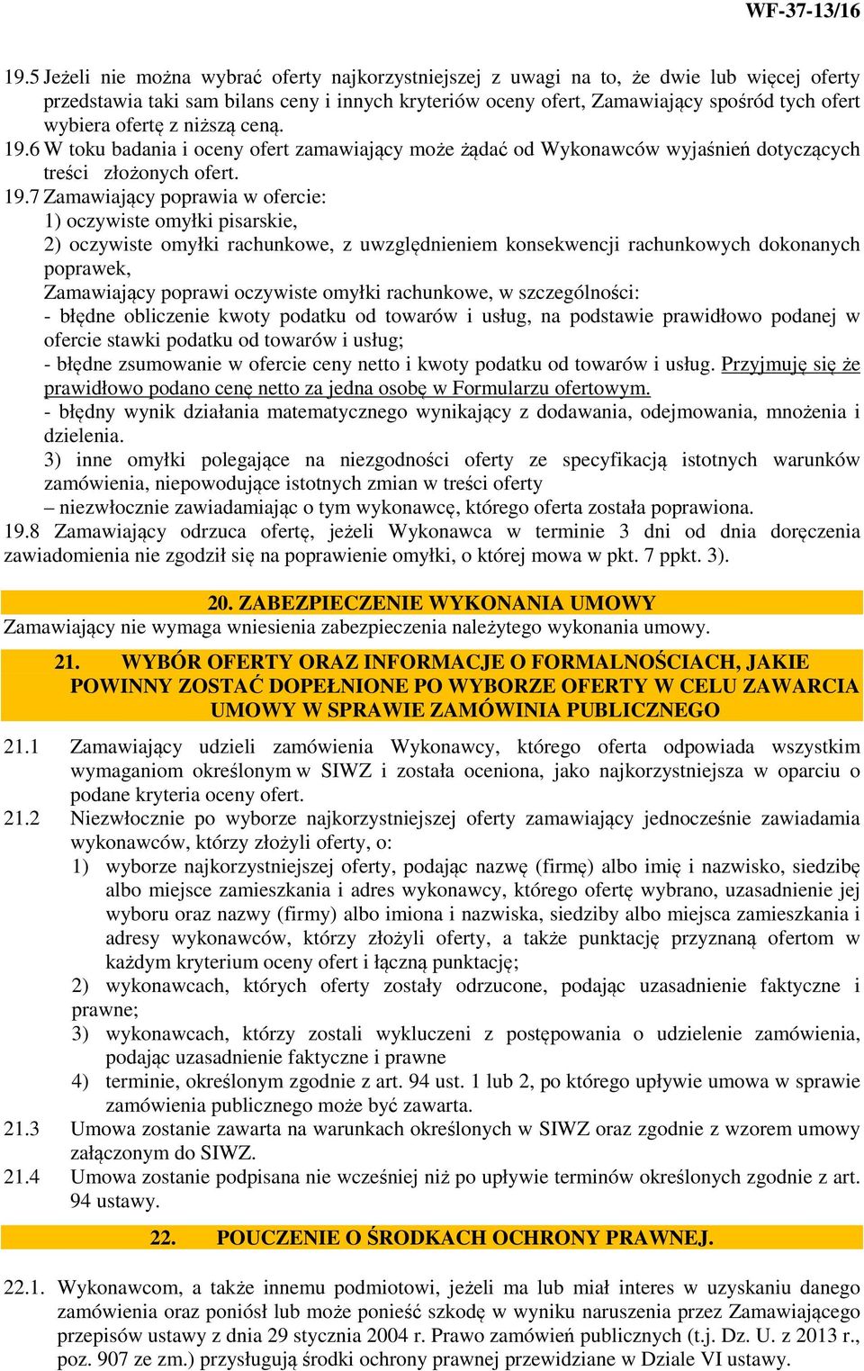 6 W toku badania i oceny ofert zamawiający może żądać od Wykonawców wyjaśnień dotyczących treści złożonych ofert. 19.