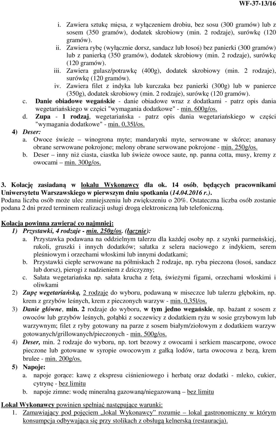 Zawiera gulasz/potrawkę (400g), dodatek skrobiowy (min. 2 rodzaje), surówkę (120 gramów). iv. Zawiera filet z indyka lub kurczaka bez panierki (300g) lub w panierce (350g), dodatek skrobiowy (min.