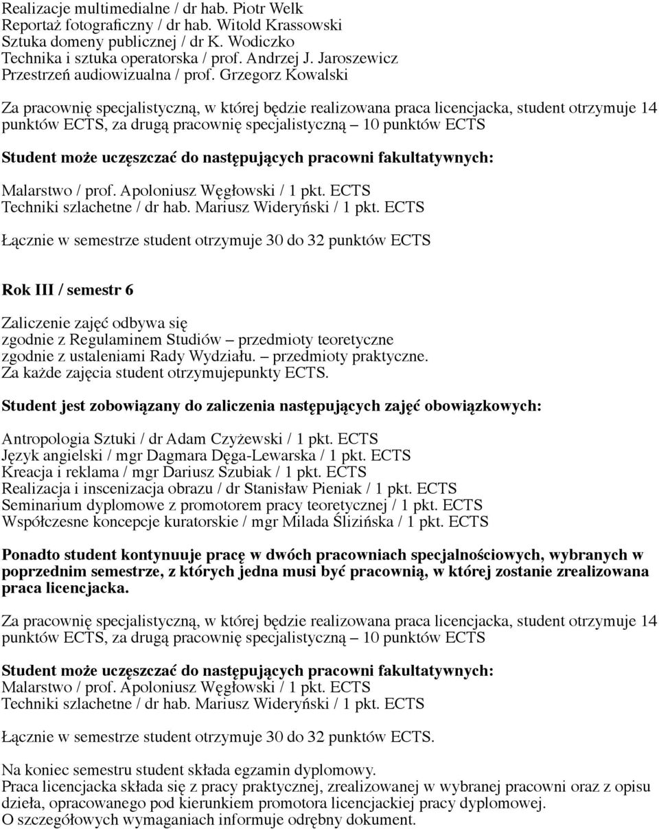 Grzegorz Kowalski Za pracownię specjalistyczną, w której będzie realizowana praca licencjacka, student otrzymuje 14 punktów ECTS, za drugą pracownię specjalistyczną 10 punktów ECTS Student może