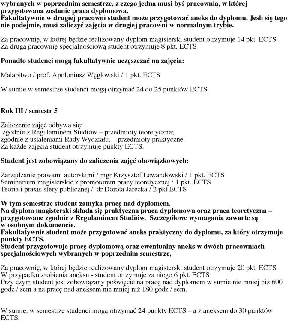 ECTS Za drugą pracownię specjalnościową student otrzymuje 8 pkt. ECTS Ponadto studenci mogą fakultatywnie uczęszczać na zajęcia: W sumie w semestrze studenci mogą otrzymać 24 do 25 punktów ECTS.