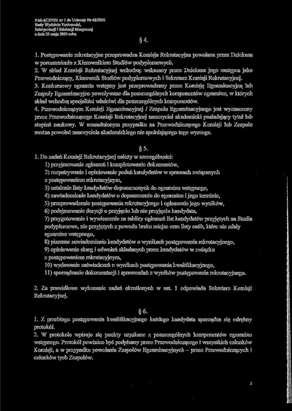 Konkursowy egzamin wstępny jest przeprowadzany przez Komisję Egzaminacyjną lub Zespoły Egzaminacyjne powoływane dla poszczególnych komponentów egzaminu, w których skład wchodzą specjaliści właściwi