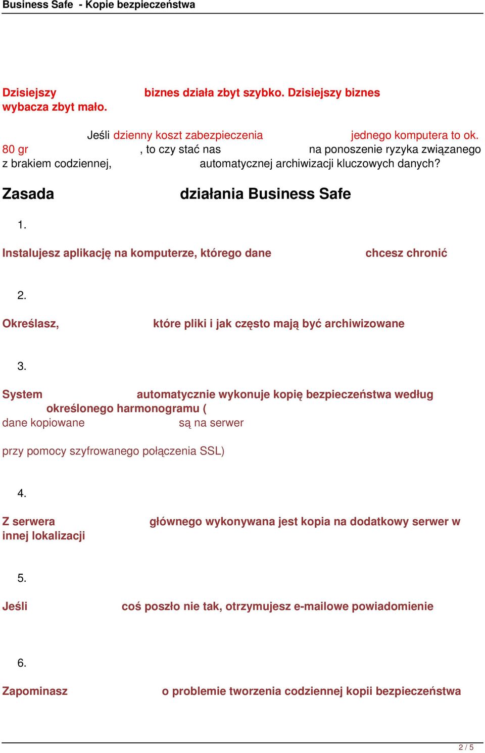 Instalujesz aplikację na komputerze, którego dane chcesz chronić 2. Określasz, które pliki i jak często mają być archiwizowane 3.