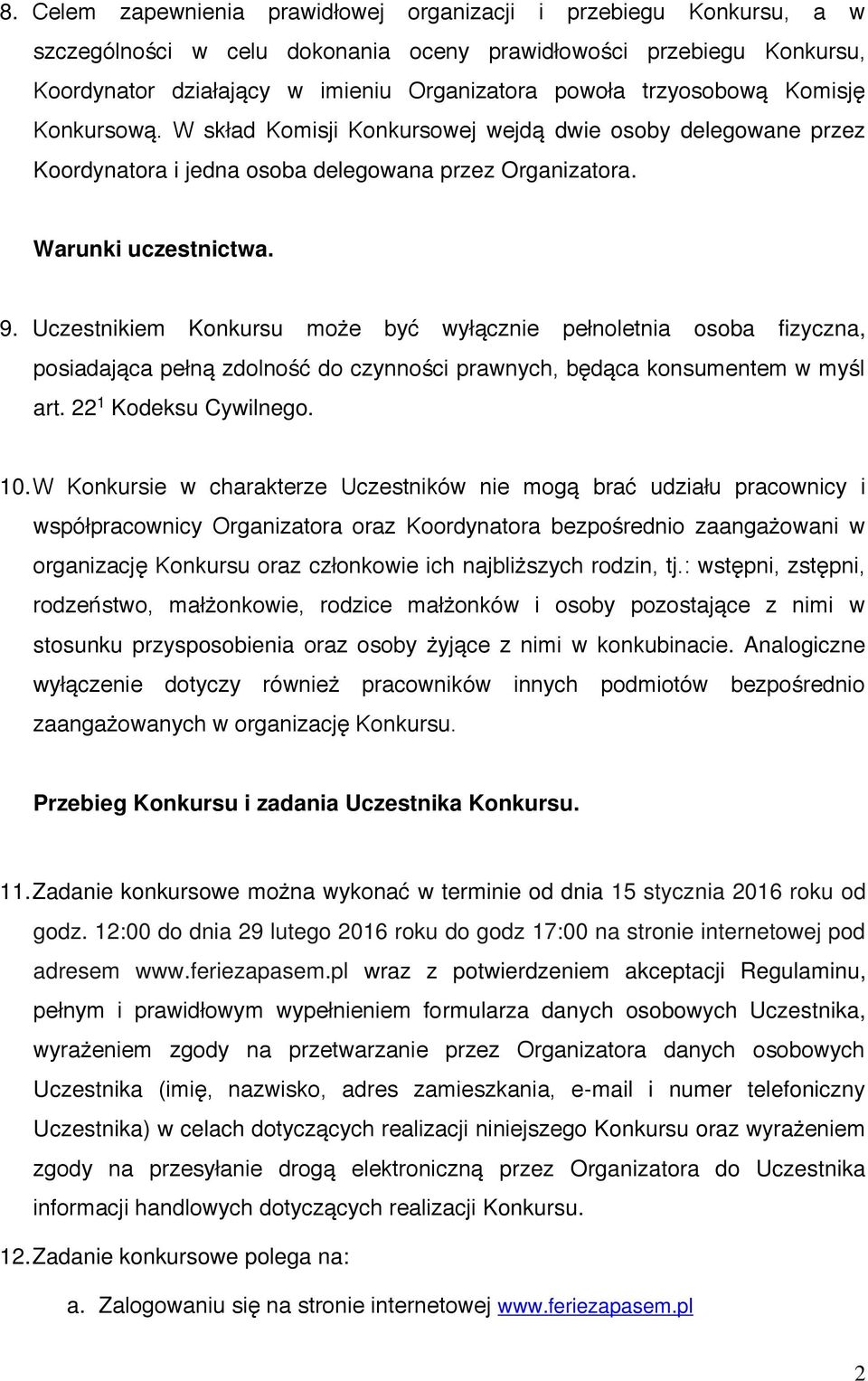 Uczestnikiem Konkursu może być wyłącznie pełnoletnia osoba fizyczna, posiadająca pełną zdolność do czynności prawnych, będąca konsumentem w myśl art. 22 1 Kodeksu Cywilnego. 10.