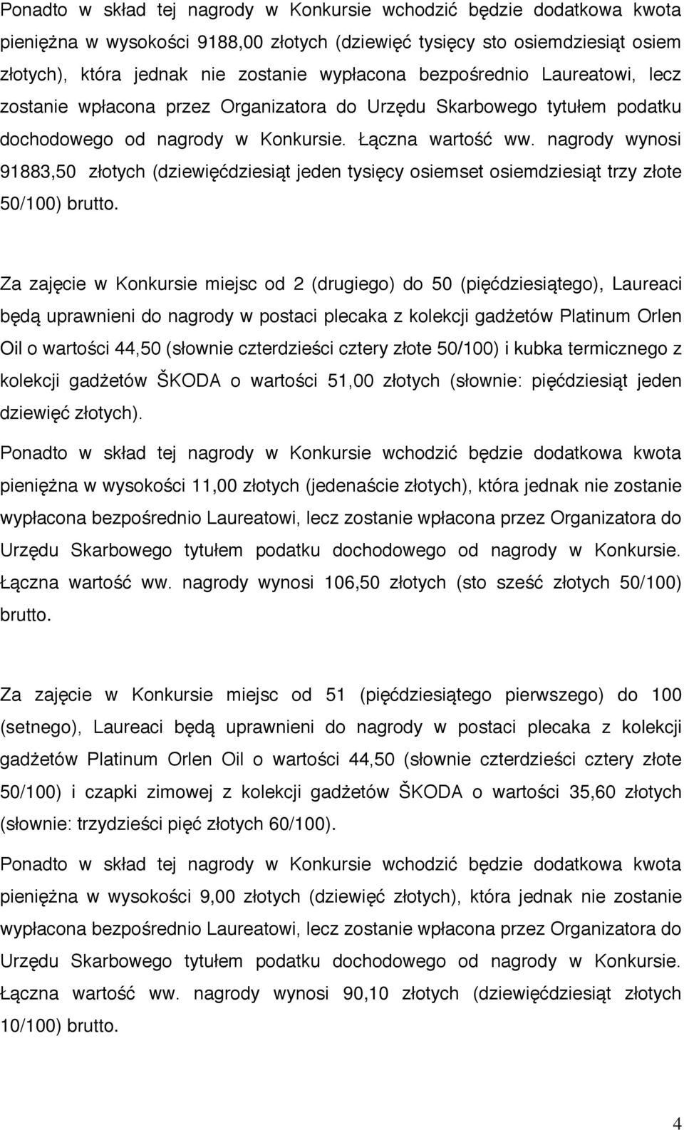 nagrody wynosi 91883,50 złotych (dziewięćdziesiąt jeden tysięcy osiemset osiemdziesiąt trzy złote 50/100) brutto.