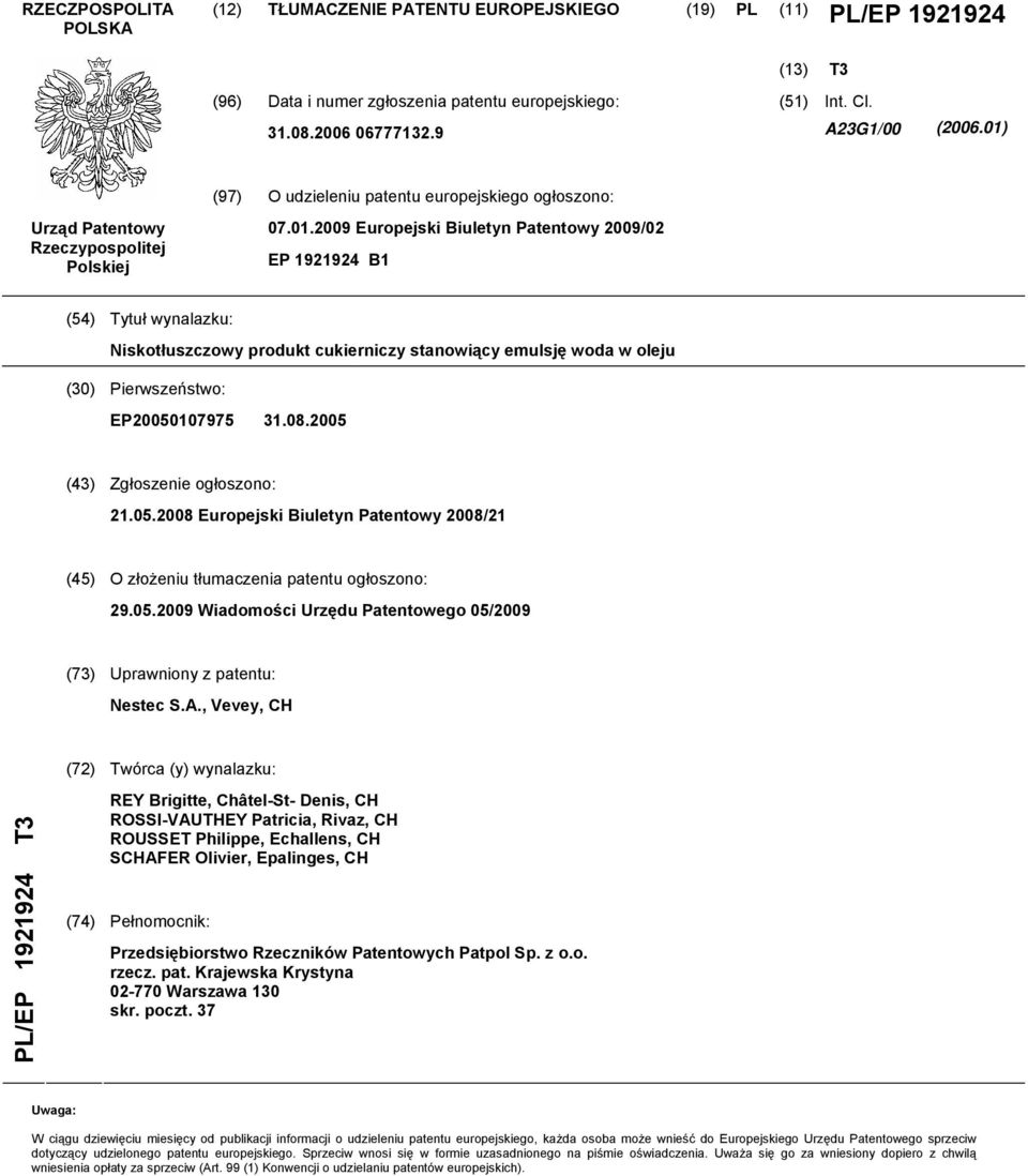 08.0 (43) Zgłoszenie ogłoszono: 21.0.08 Europejski Biuletyn Patentowy 08/21 (4) O złożeniu tłumaczenia patentu ogłoszono: 29.0.09 Wiadomości Urzędu Patentowego 0/09 (73) Uprawniony z patentu: Nestec S.