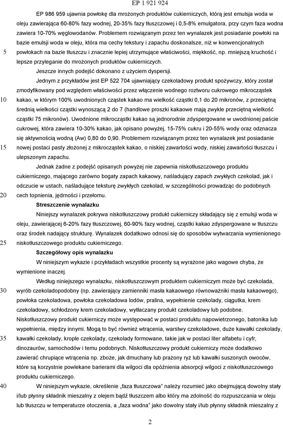 Problemem rozwiązanym przez ten wynalazek jest posiadanie powłoki na bazie emulsji woda w oleju, która ma cechy tekstury i zapachu doskonalsze, niż w konwencjonalnych powłokach na bazie tłuszczu i