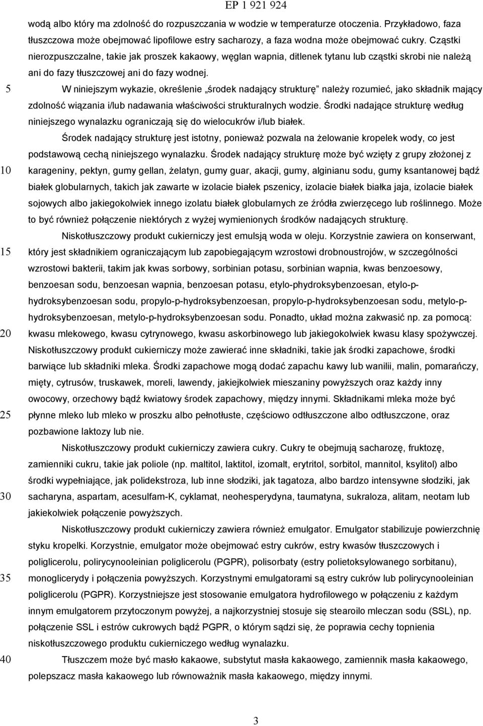 W niniejszym wykazie, określenie środek nadający strukturę należy rozumieć, jako składnik mający zdolność wiązania i/lub nadawania właściwości strukturalnych wodzie.