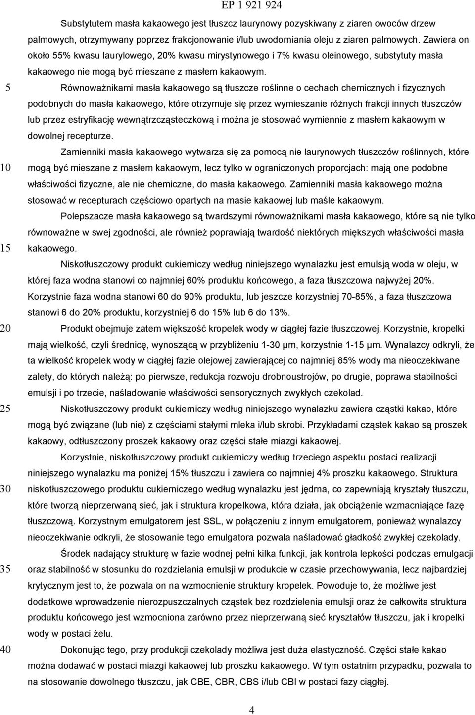 Równoważnikami masła kakaowego są tłuszcze roślinne o cechach chemicznych i fizycznych podobnych do masła kakaowego, które otrzymuje się przez wymieszanie różnych frakcji innych tłuszczów lub przez