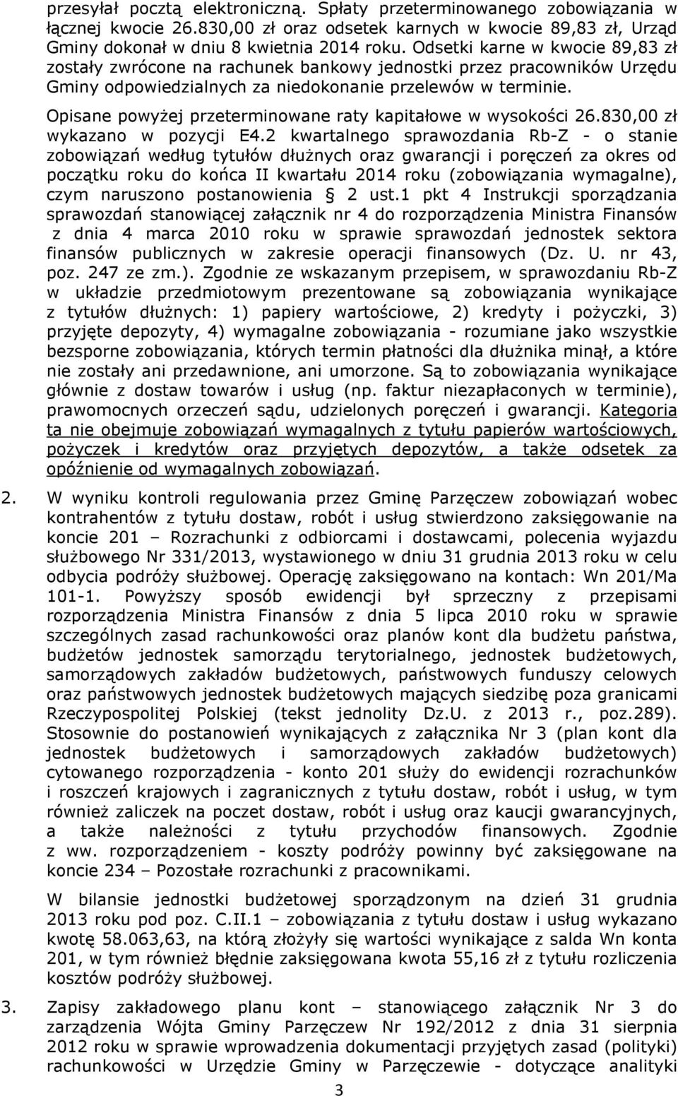 Opisane powyżej przeterminowane raty kapitałowe w wysokości 26.830,00 zł wykazano w pozycji E4.