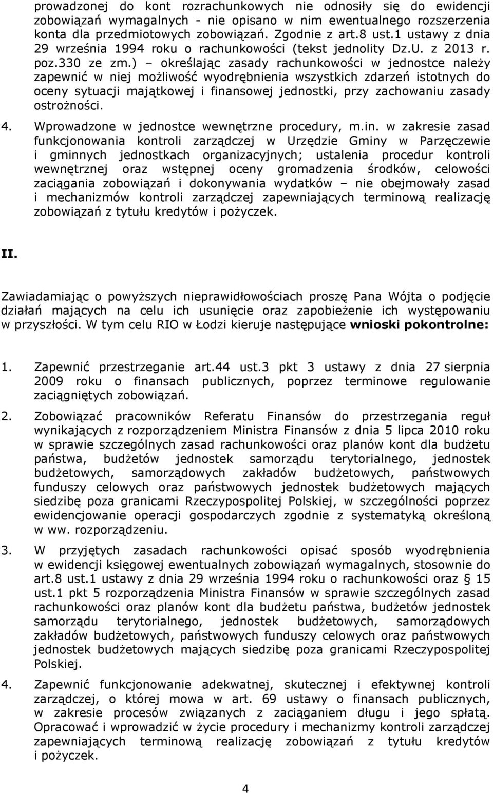 ) określając zasady rachunkowości w jednostce należy zapewnić w niej możliwość wyodrębnienia wszystkich zdarzeń istotnych do oceny sytuacji majątkowej i finansowej jednostki, przy zachowaniu zasady