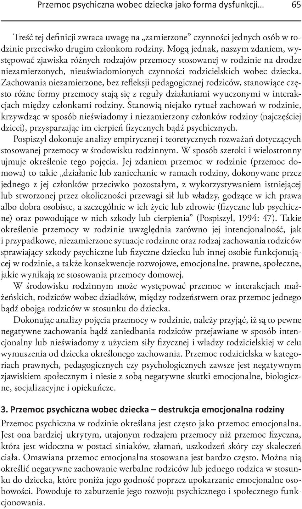 Zachowania niezamierzone, bez refleksji pedagogicznej rodziców, stanowiące często różne formy przemocy stają się z reguły działaniami wyuczonymi w interakcjach między członkami rodziny.