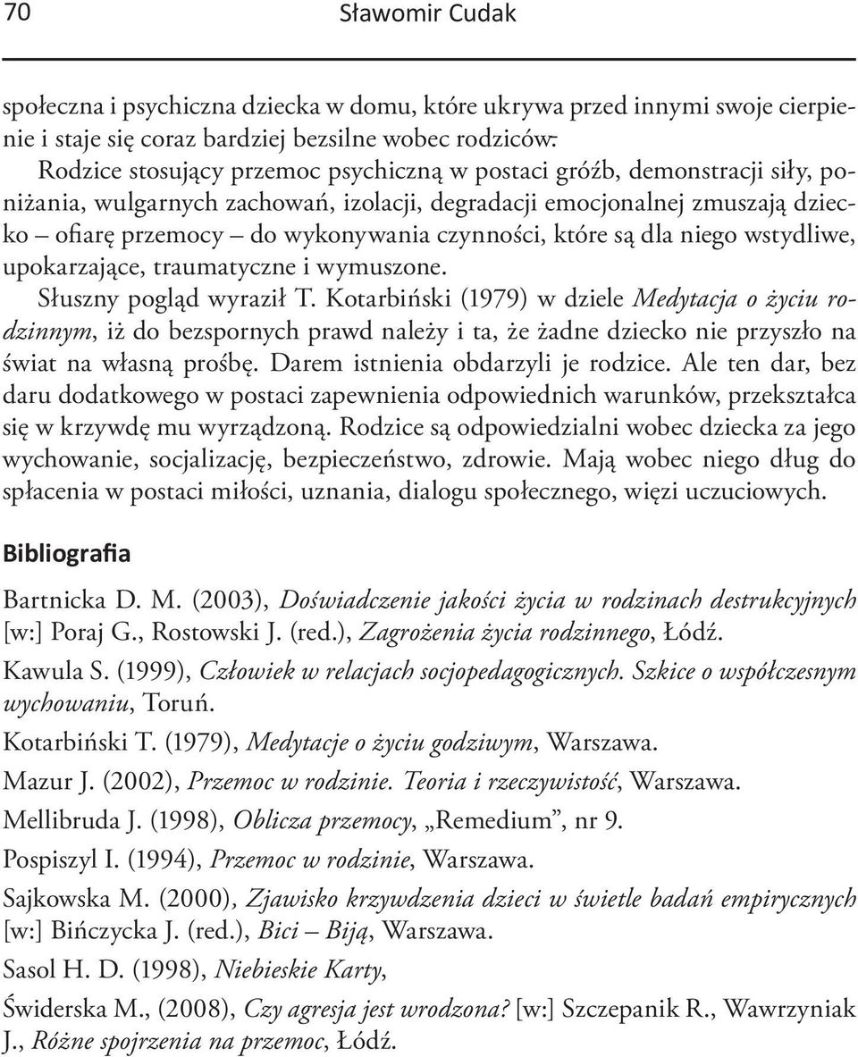 które są dla niego wstydliwe, upokarzające, traumatyczne i wymuszone. Słuszny pogląd wyraził T.